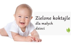 Zielone koktajle dla malych dzieci