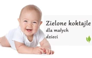 Zielone koktajle dla malych dzieci