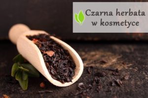 Czarna herbata w kosmetyce - właściwości i zastosowanie