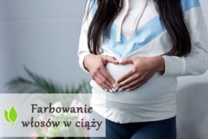 Farbowanie włosów w ciąży - czy jest bezpieczne?