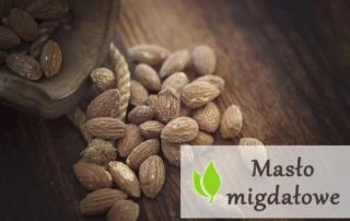 Masło migdałowe - właściwości i przygotowanie