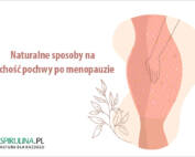 Naturalne sposoby na suchość pochwy po menopauzie