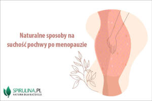 Naturalne sposoby na suchość pochwy po menopauzie
