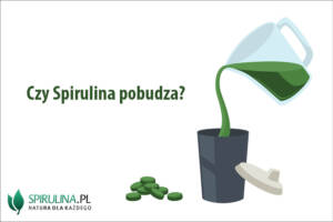 Czy Spirulina pobudza?