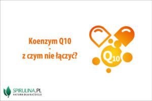 Koenzym Q10 - z czym nie łączyć?