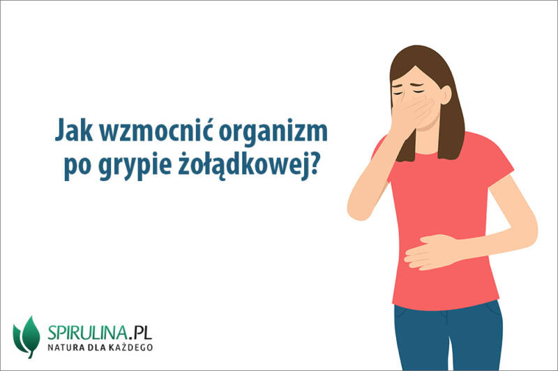 Jak Wzmocnić Organizm Po Grypie żołądkowej www.spirulina.pl